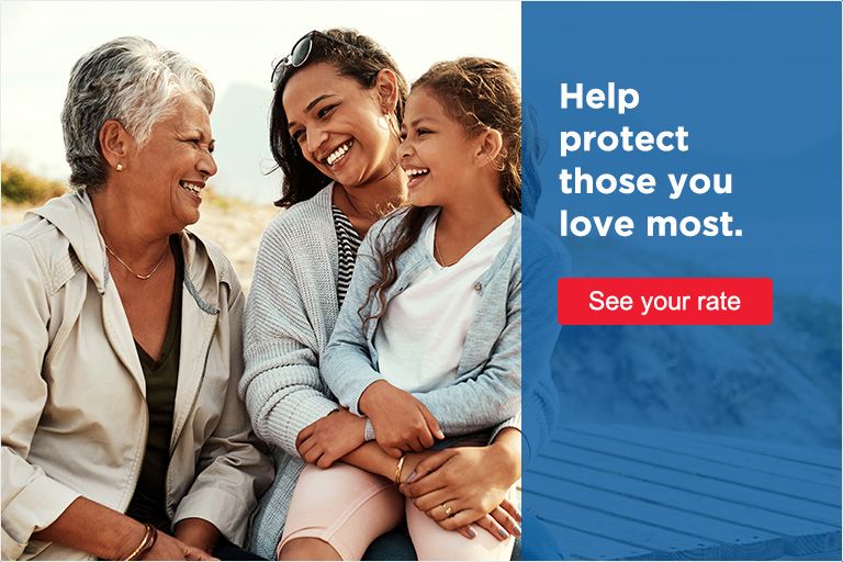 Help protect those you love most - see your rate.